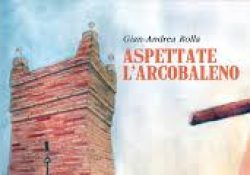 Telese Terme. Aspettate l’Arcobaleno, il romanzo di Gian Andrea Rolla per 2000diciassette.