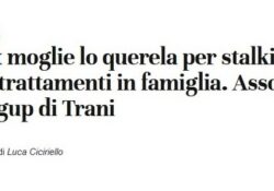 Donne e false accuse. Querelato per stalking e maltrattamenti in famiglia: tutto falso, assolto dal giudice.