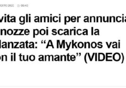 Invita gli amici per annunciare le nozze poi scarica la fidanzata, una “traditrice seriale”: fatto “cornuto” ultimamente con un avvocato ed un imprenditore. VIDEO.