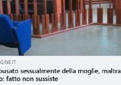 Donne e false accuse. “Ha abusato sessualmente della moglie, maltrattata”, assolto: il fatto non sussiste.