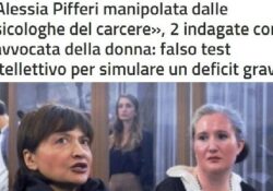 Donne assassine. Quando le psicologhe manipolano, il caso Alessia Pifferi: 2 indagate con l’avvocata della donna, falso test intellettivo.